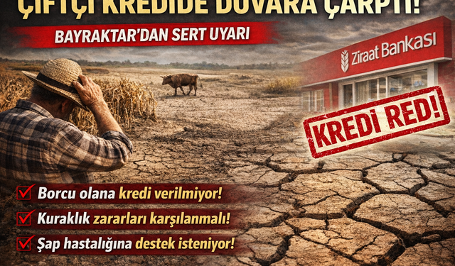Çiftçi Kredide Duvara Çarptı: Bayraktar’dan Sert Uyarı