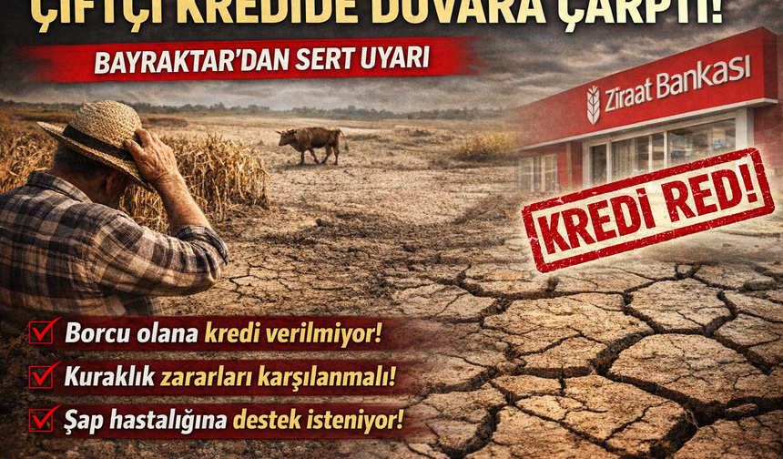 Çiftçi Kredide Duvara Çarptı: Bayraktar’dan Sert Uyarı